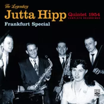 The Legendary Jutta Hipp Quintet: Frankfurt Special - 1954