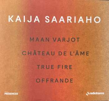 CD Kaija Saariaho: Maan Varjot / Château de L'Ame / True Fire / Offrande  