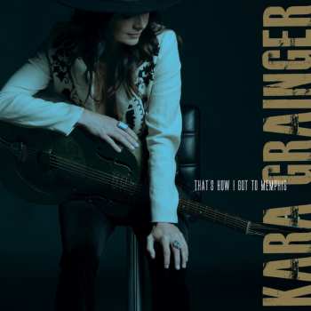 Album Kara Grainger: That's How I Got To Memphis
