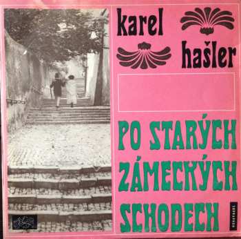 Album Karel Hašler: Po Starých Zámeckých Schodech (Písničky Karla Hašlera)