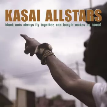 Kasai Allstars: Black Ants Always Fly Together, One Bangle Makes No Sound
