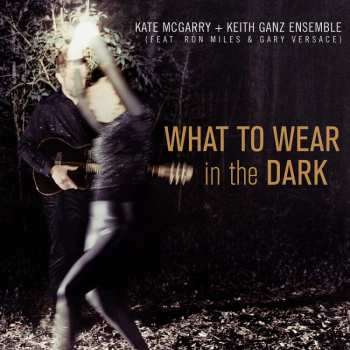 CD Kate McGarry + Keith Ganz Ensemble: What To Wear In the Dark