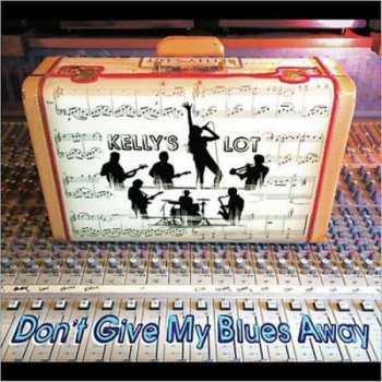 Album Kelly's Lot: Don't Give My Blues Away
