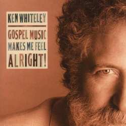 CD Ken Whiteley: Gospel Music Makes Me Feel Alright!