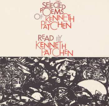 Album Kenneth Patchen: Selected Poems Of Kenneth Patchen, Read By Kenneth Patchen