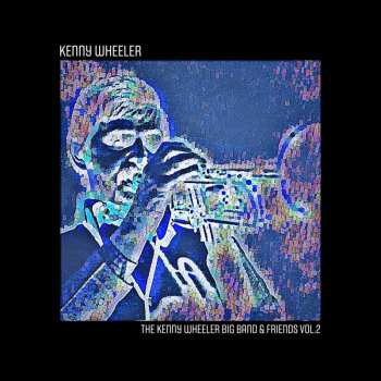 Album Kenny Wheeler: The Kenny Wheeler Big Band & Friends Vol.2