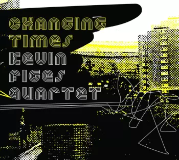 Kevin Figes Quartet: Changing Times