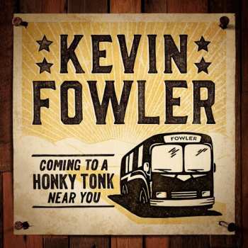 Album Kevin Fowler: Coming To A Honky Tonk Near You