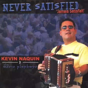 Kevin Naquin And The Ossun Playboys: Never Satisfied ('Jamais Satisfait')