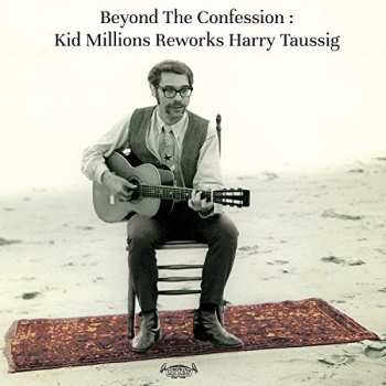 LP Kid Millions: Beyond The Confession: Kid Millions Reworks Harry Taussig