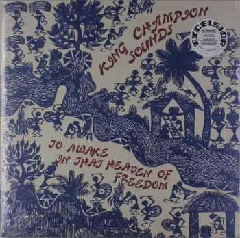 King Champion Sounds: To Awake In That Heaven Of Freedom
