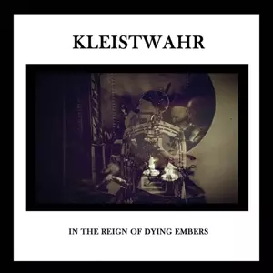 Kleistwahr: In The Reign Of Dying Embers