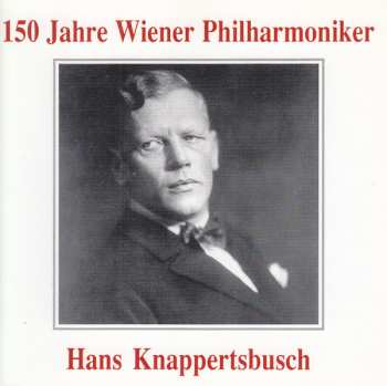 CD Wiener Philharmoniker: 150 Jahre Wiener Philharmoniker - Hans Knappertsbusch