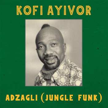 LP Kofi Ayivor: Adzagli (Jungle Funk)
