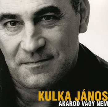 CD Kulka János: Akarod Vagy Nem