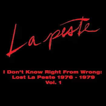 I Don't Know Right From Wrong: Lost La Peste 1976-1979