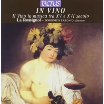 La Rossignol: In Vino (Il Vino In Musica Tra XV E XVI Secolo)