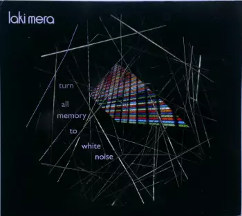 Laki Mera: Turn All Memory To White Noise