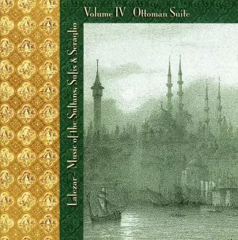 Music Of The Sultans, Sufis & Seraglio Volume IV Ottoman Suite