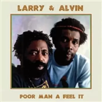 Larry & Alvin: Poor Man A Feel It