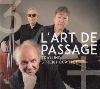 Album L'Art De Passage: Drei Plus Vier – Trio Und Streichquartett