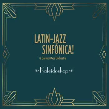 Latin-Jazz Sinfónica! Feat. Germanpops Orchestra: Kaleidoskop