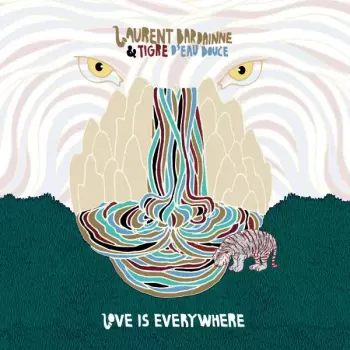 Laurent Bardainne & Tigre D'eau Douce: Love Is Everywhere