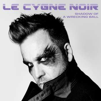 CD Le Cygne Noir: Shadow Of A Wrecking Ball