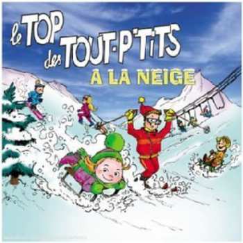 Album Le Top Des Tout-P'tits: Le Top Des Tout P'tits A La Neige