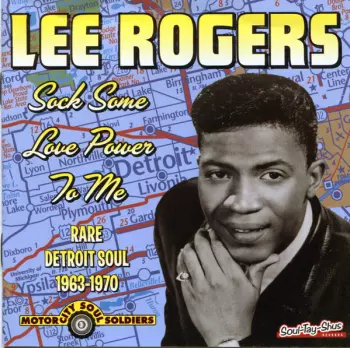 Lee Rogers: Sock Some Love Power To Me Rare Detroit Soul 1963 - 1970