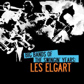 Album Les Elgart: Big Bands Of Swingin' Years: Les Elgart