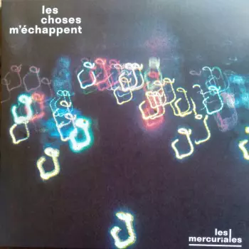 Les Mercuriales: Les choses m'échappent