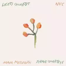 Anna Meredith: Nuc (String Quartets)