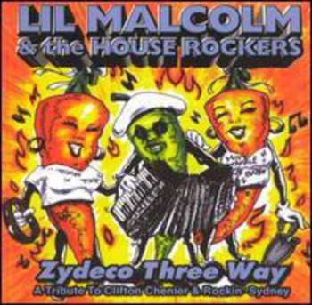 Album Lil Malcolm & The House Rockers: Zydeco Three Way - A Tribute To Clifton Chenier And Rockin' Sidney