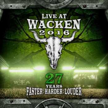 Album Various: Live At Wacken 2016 - 27 Years Faster : Harder : Louder
