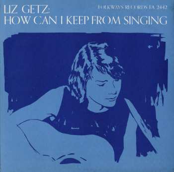 Album Liz Getz: How Can I Keep From Singing