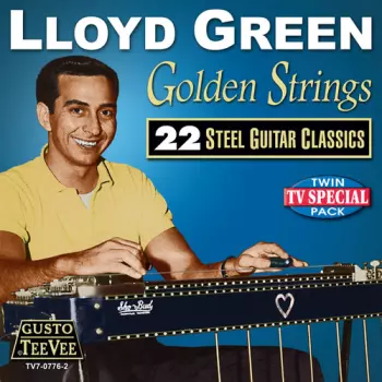 Lloyd Green: Golden Strings: 22 Steel Guitar Classics