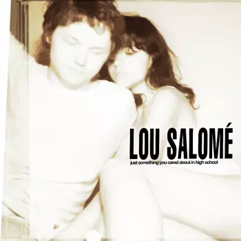 Lou Salomé: Just Something You Cared About In High School