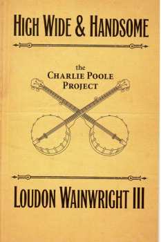 2CD Loudon Wainwright III: High Wide And Handsome : The Charlie Poole Project