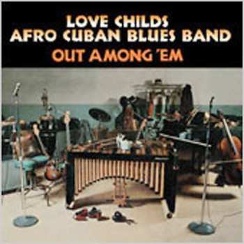 Album Love Childs Afro Cuban Blues Band: Out Among 'Em