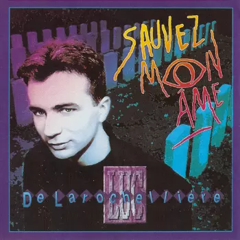 Luc De Larochelliere: Sauvez Mon Âme