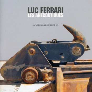 Album Luc Ferrari: Les Anecdotiques: Exploitation Des Concepts N° 6