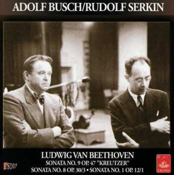 Album Ludwig van Beethoven: The European Busch-Serkin Duo Recordings - Volume 1: Sonatas For Violin & Piano No 3 In E Flat, Op. 12/3 - No 5 In F. Op. 24 (Spring) - No 7 In C Minor. Op. 30/2