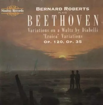 Bernard Roberts Plays Beethoven - Variations On A Waltz By Diabelli, Eroica Variations Op 120, Op 35