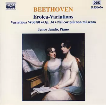 Eroica-Variations • Variations WoO 80 • Op. 34 • Nel Cor Più Non Mi Sento