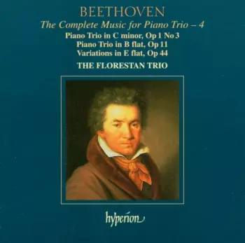 The Complete Music For Piano Trio – 4 • Piano Trio In C Minor, Op 1 No 3; Piano Trio In B Flat, Op 11; Variations In E Flat, Op 44