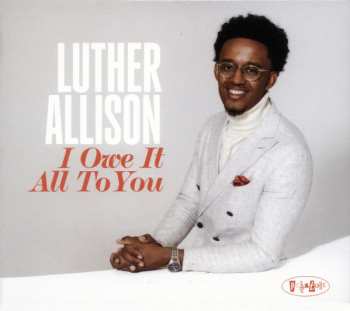 CD Luther Allison:  I Owe It All To You