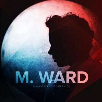 CD M. Ward: A Wasteland Companion