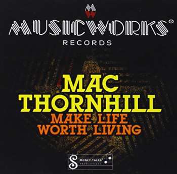 Album Mac Thornhill: Make Life Worth Living