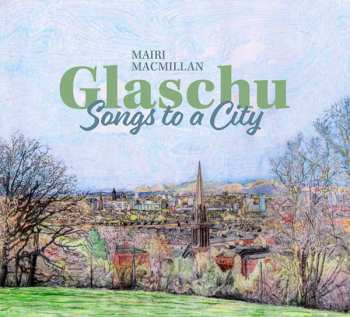 Album Mairi Macmillan: Glaschu  – Songs To A City